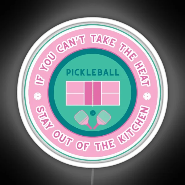 Pickleball If You Can T Take The Heat RGB Neon Sign