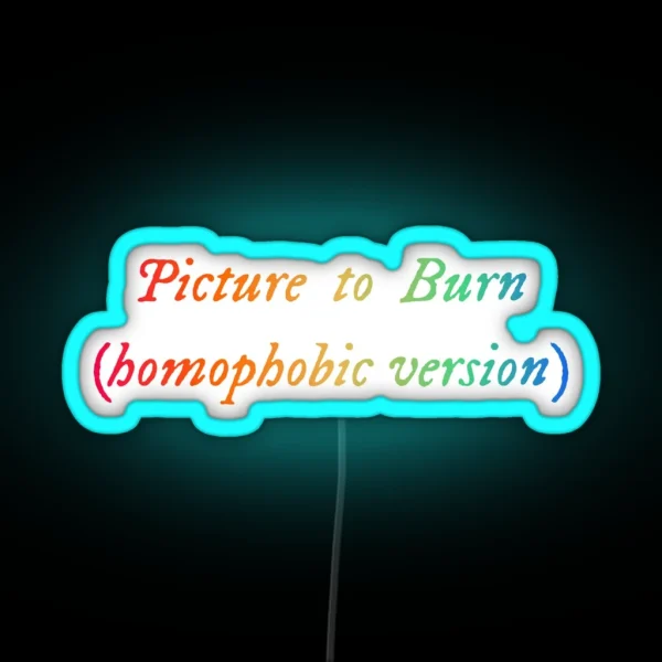 Picture To Burn Homophobic Version Funny LGBT RGB Neon Sign