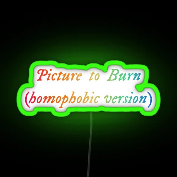 Picture To Burn Homophobic Version Funny LGBT RGB Neon Sign