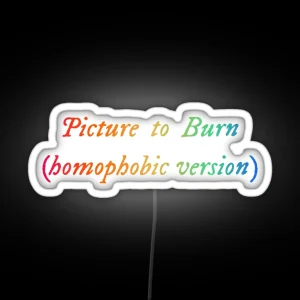 Picture To Burn Homophobic Version Funny LGBT Led RGB Neon Sign