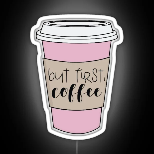 Pink But First Coffee RGB Neon Sign