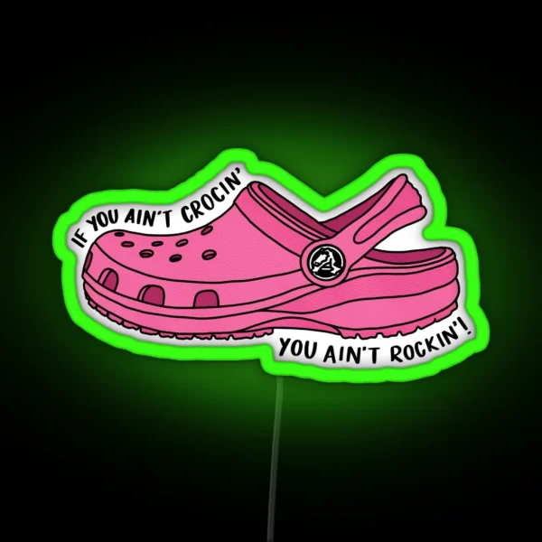 Pink If You Ain T Crocin You Ain T Rockin RGB Neon Sign