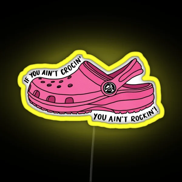 Pink If You Ain T Crocin You Ain T Rockin RGB Neon Sign