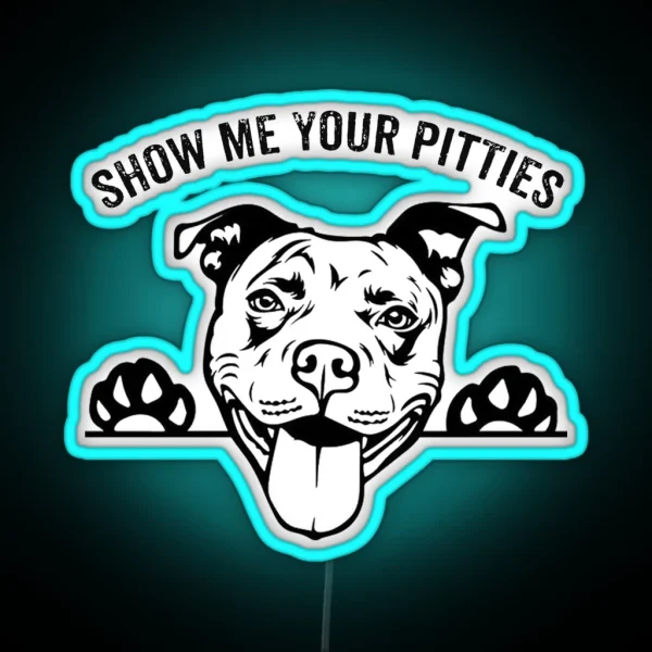 Pitbull Funny SHOW ME YOUR PITTIES RGB Neon Sign