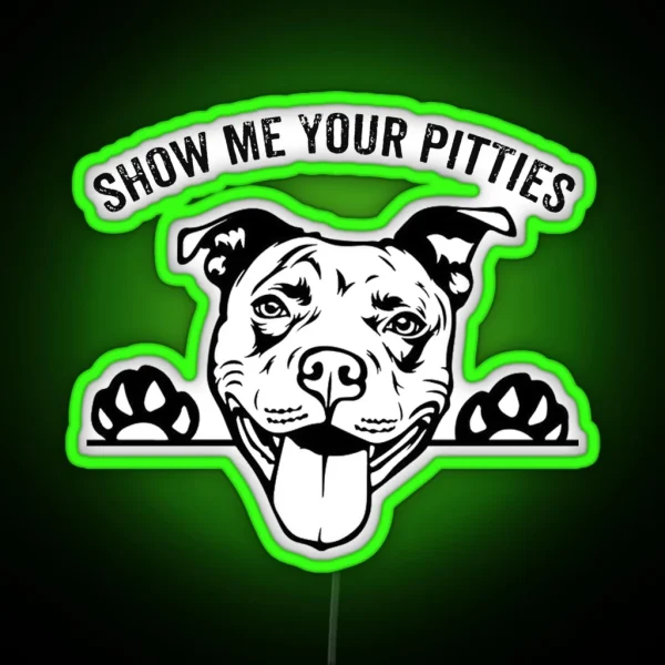 Pitbull Funny SHOW ME YOUR PITTIES RGB Neon Sign
