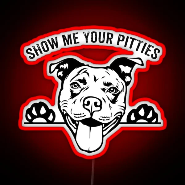 Pitbull Funny SHOW ME YOUR PITTIES RGB Neon Sign
