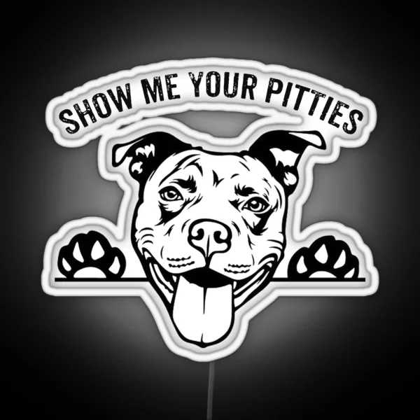 Pitbull Funny SHOW ME YOUR PITTIES RGB Neon Sign
