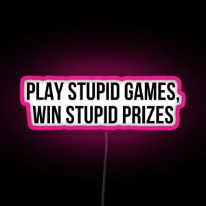 Play Stupid Games Win Stupid Prizes RGB Neon Sign