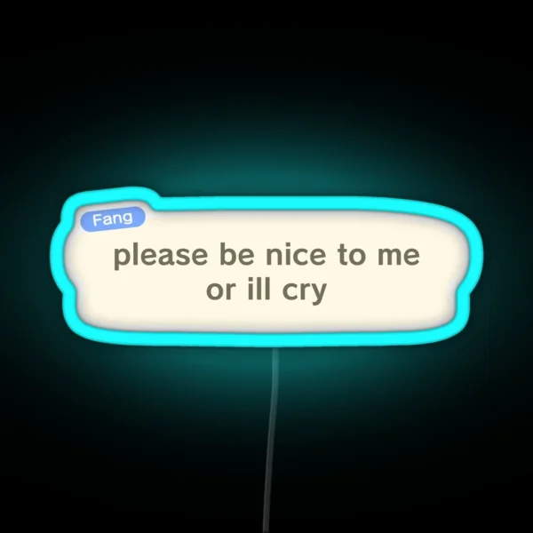 Please Be Nice To Me Or Ill Cry RGB Neon Sign