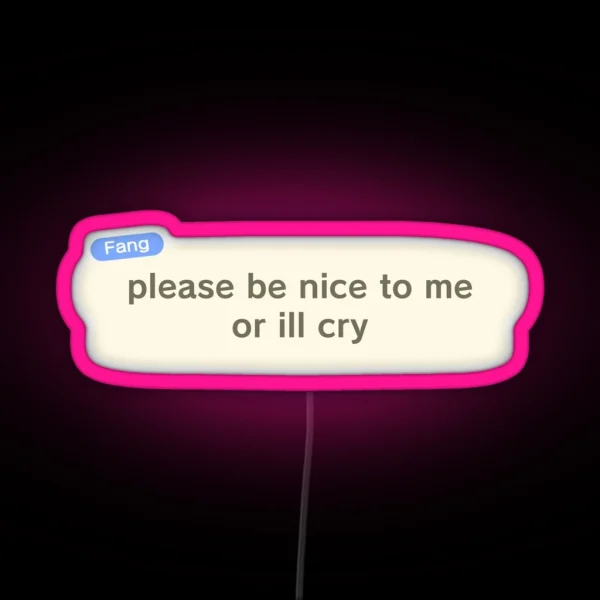 Please Be Nice To Me Or Ill Cry RGB Neon Sign