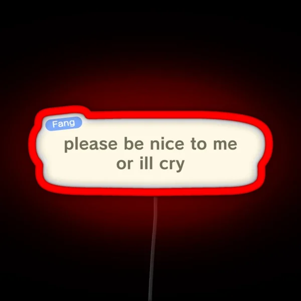 Please Be Nice To Me Or Ill Cry RGB Neon Sign