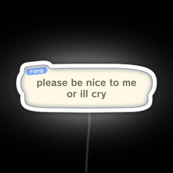 Please Be Nice To Me Or Ill Cry RGB Neon Sign