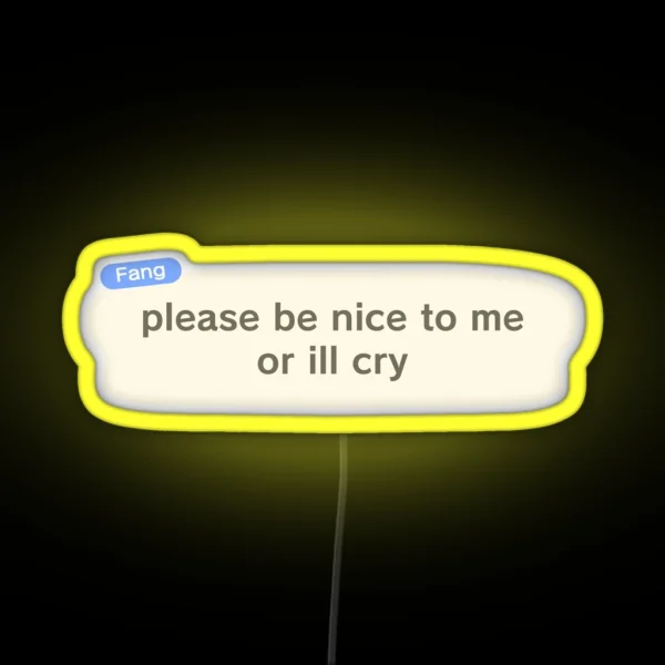 Please Be Nice To Me Or Ill Cry RGB Neon Sign