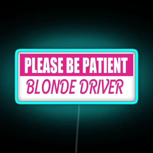 Please Be Patient Blonde Driver Bumper Led RGB Neon Sign
