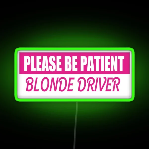 Please Be Patient Blonde Driver Bumper Led RGB Neon Sign