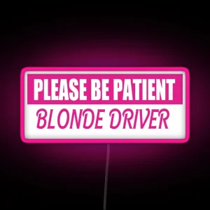 Please Be Patient Blonde Driver Bumper Led RGB Neon Sign