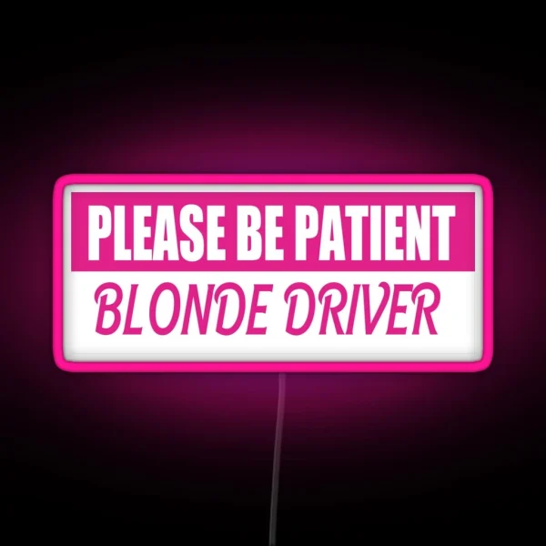 Please Be Patient Blonde Driver Bumper Led RGB Neon Sign