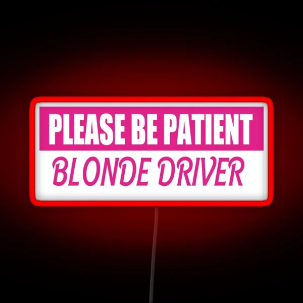 Please Be Patient Blonde Driver Bumper Led RGB Neon Sign