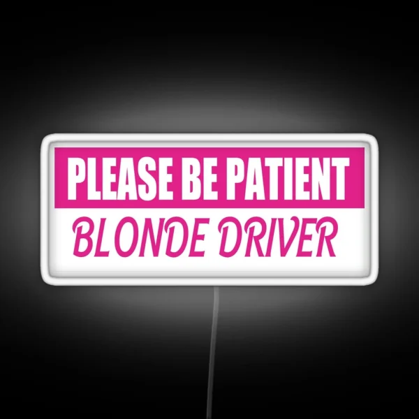 Please Be Patient Blonde Driver Bumper Led RGB Neon Sign
