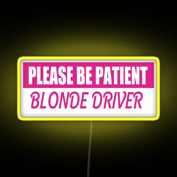 Please Be Patient Blonde Driver Bumper Led RGB Neon Sign
