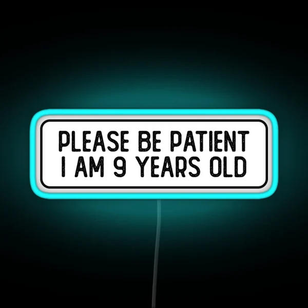 Please Be Patient I Am 9 Years Old Cool Helmet RGB Neon Sign
