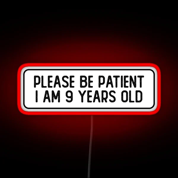 Please Be Patient I Am 9 Years Old Cool Helmet RGB Neon Sign