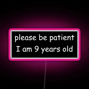 Please Be Patient I Am 9 Years Old RGB Neon Sign