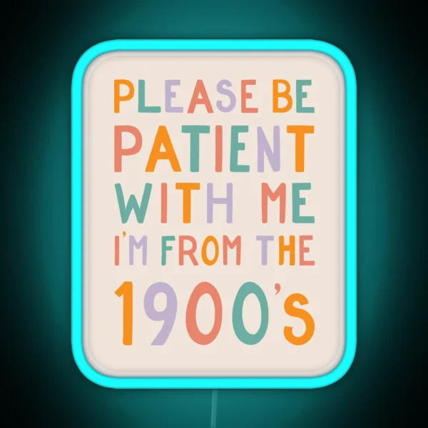 Please Be Patient With Me I M From The 1900 S Pastel RGB Neon Sign