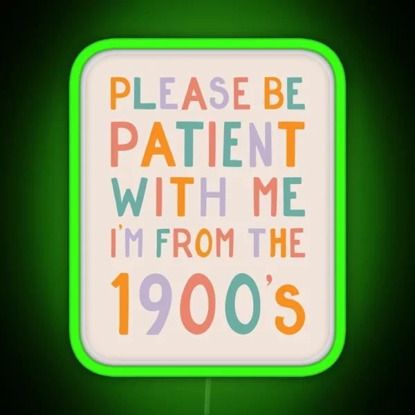 Please Be Patient With Me I M From The 1900 S Pastel RGB Neon Sign