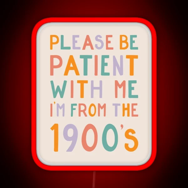 Please Be Patient With Me I M From The 1900 S Pastel RGB Neon Sign