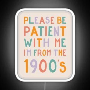 Please Be Patient With Me I M From The 1900 S Pastel RGB Neon Sign