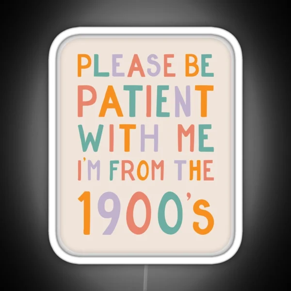 Please Be Patient With Me I M From The 1900 S Pastel RGB Neon Sign