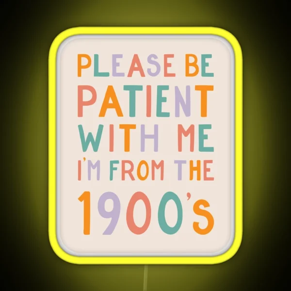 Please Be Patient With Me I M From The 1900 S Pastel RGB Neon Sign