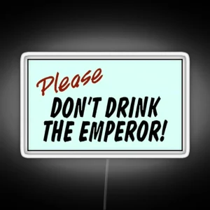 Please Don T Drink The Emperor RGB Neon Sign