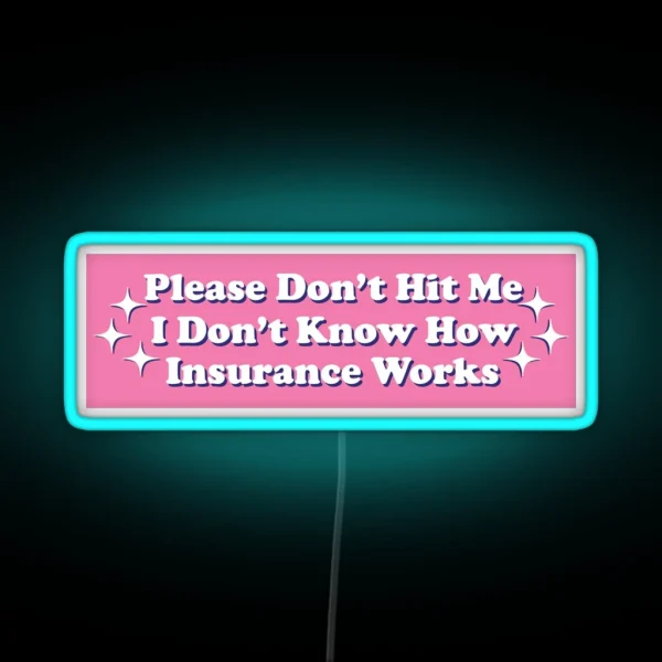 Please Don T Hit Me I Don T Know How Car Insurance Works Funny Bumper RGB Neon Sign