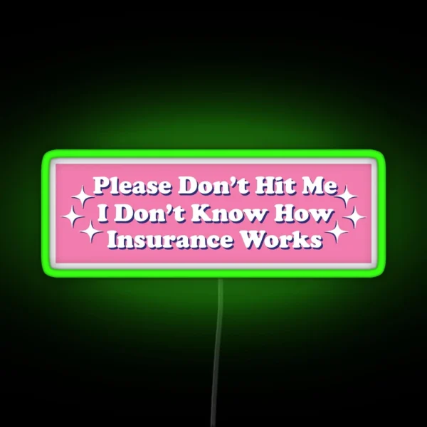 Please Don T Hit Me I Don T Know How Car Insurance Works Funny Bumper RGB Neon Sign