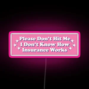 Please Don T Hit Me I Don T Know How Car Insurance Works Funny Bumper RGB Neon Sign