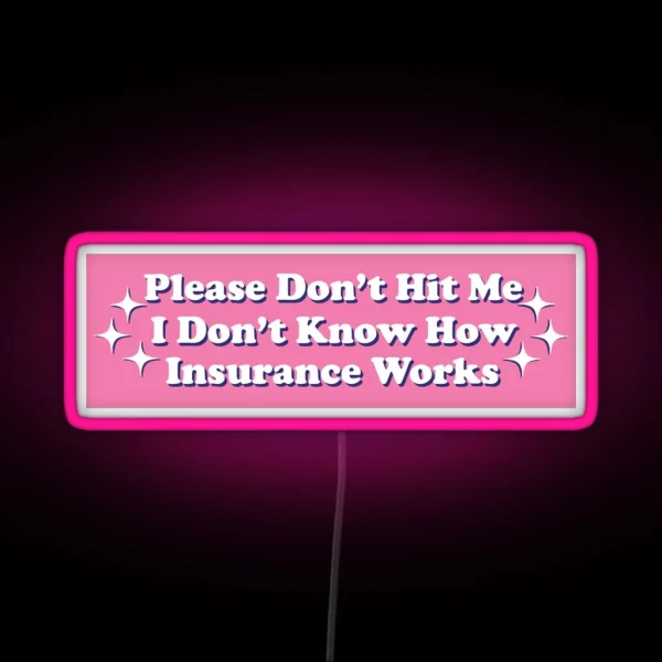 Please Don T Hit Me I Don T Know How Car Insurance Works Funny Bumper RGB Neon Sign