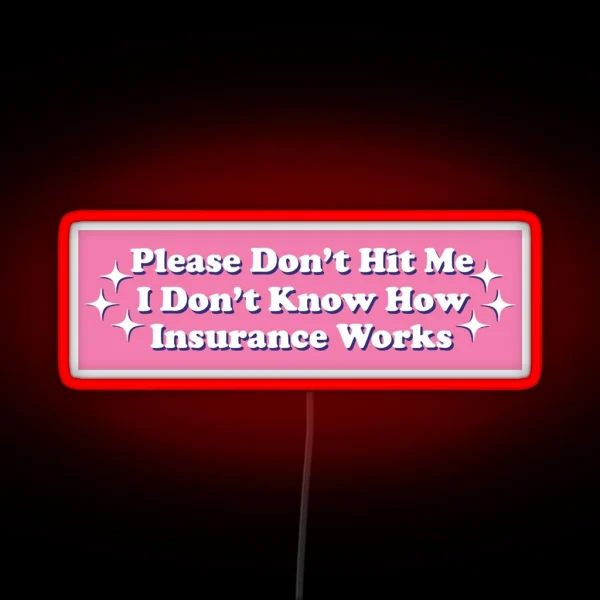 Please Don T Hit Me I Don T Know How Car Insurance Works Funny Bumper RGB Neon Sign