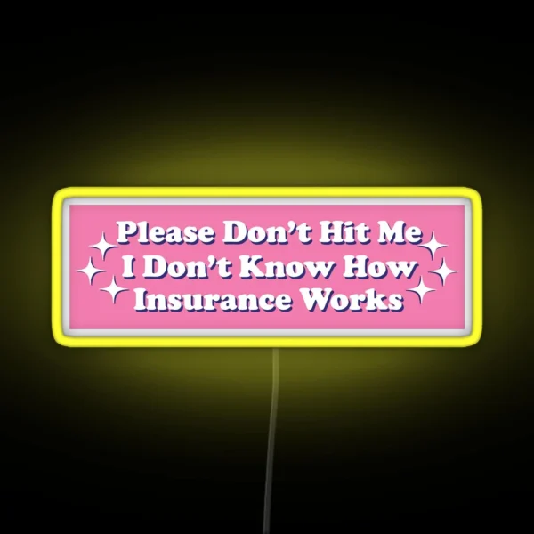 Please Don T Hit Me I Don T Know How Car Insurance Works Funny Bumper RGB Neon Sign