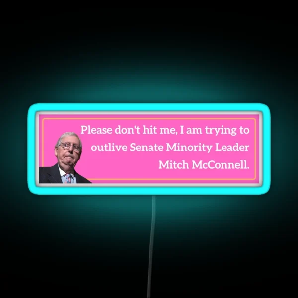 Please Don T Hit Me Outlive Mitch Mcconnell Bumper Led RGB Neon Sign