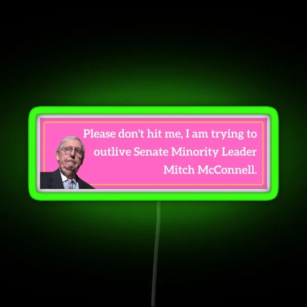 Please Don T Hit Me Outlive Mitch Mcconnell Bumper Led RGB Neon Sign