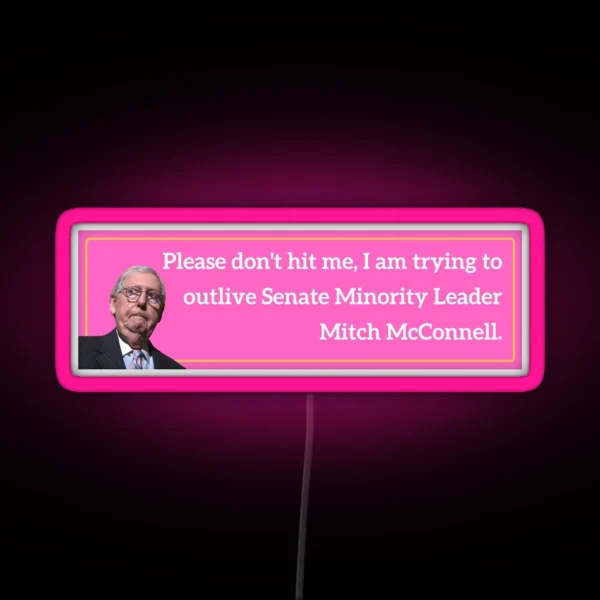 Please Don T Hit Me Outlive Mitch Mcconnell Bumper Led RGB Neon Sign