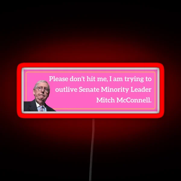 Please Don T Hit Me Outlive Mitch Mcconnell Bumper Led RGB Neon Sign