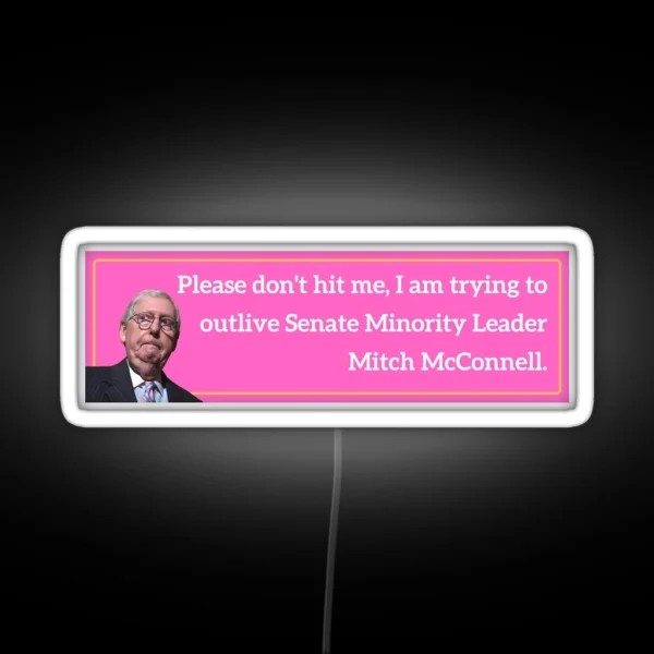 Please Don T Hit Me Outlive Mitch Mcconnell Bumper Led RGB Neon Sign