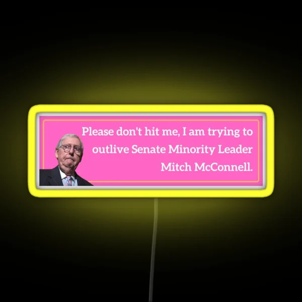 Please Don T Hit Me Outlive Mitch Mcconnell Bumper Led RGB Neon Sign