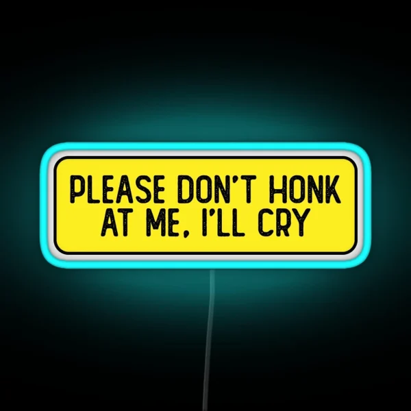 Please Don T Honk At Me I Ll Cry Funny Biker RGB Neon Sign