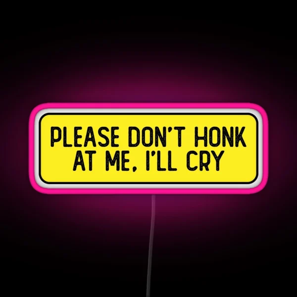 Please Don T Honk At Me I Ll Cry Funny Biker RGB Neon Sign