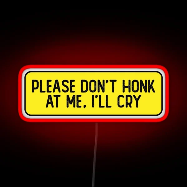 Please Don T Honk At Me I Ll Cry Funny Biker RGB Neon Sign