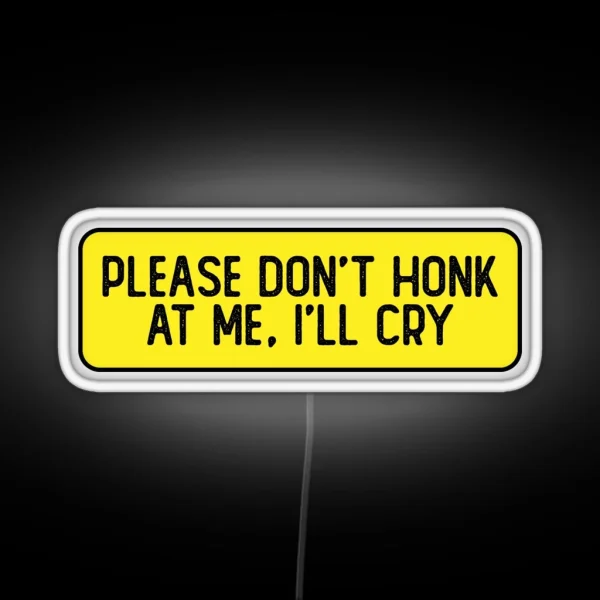 Please Don T Honk At Me I Ll Cry Funny Biker RGB Neon Sign